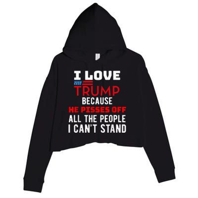 I Love Trump Because He Pisses Off The People I CanT Stand Crop Fleece Hoodie