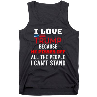 I Love Trump Because He Pisses Off The People I CanT Stand Tank Top