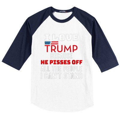 I Love Trump Because He Pisses Off The People I CanT Stand Baseball Sleeve Shirt