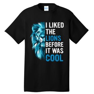 I Liked The Lions Before It Was Cool Tall T-Shirt