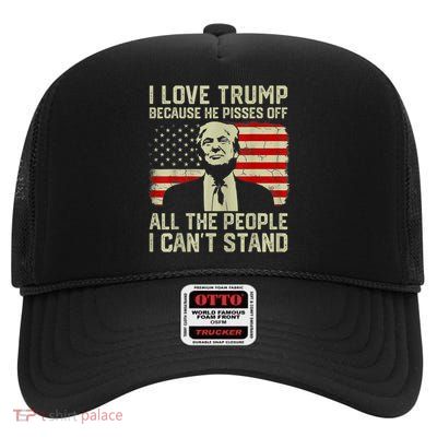 I Love Trump Because He Pisses Off All People I Can't Stand High Crown Mesh Back Trucker Hat