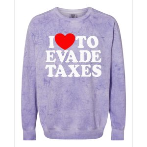 I Love To Evade Taxes Funny Commit Tax Fraud Hate Taxes Colorblast Crewneck Sweatshirt