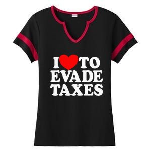 I Love To Evade Taxes Funny Commit Tax Fraud Hate Taxes Ladies Halftime Notch Neck Tee