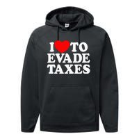 I Love To Evade Taxes Funny Commit Tax Fraud Hate Taxes Performance Fleece Hoodie