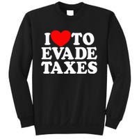 I Love To Evade Taxes Funny Commit Tax Fraud Hate Taxes Sweatshirt