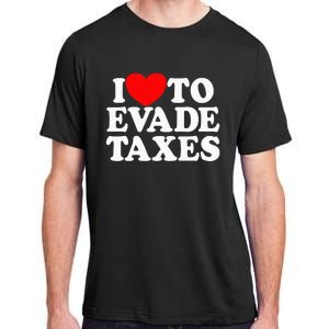 I Love To Evade Taxes Funny Commit Tax Fraud Hate Taxes Adult ChromaSoft Performance T-Shirt