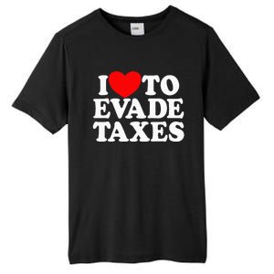 I Love To Evade Taxes Funny Commit Tax Fraud Hate Taxes Tall Fusion ChromaSoft Performance T-Shirt