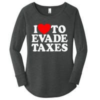 I Love To Evade Taxes Funny Commit Tax Fraud Hate Taxes Women's Perfect Tri Tunic Long Sleeve Shirt