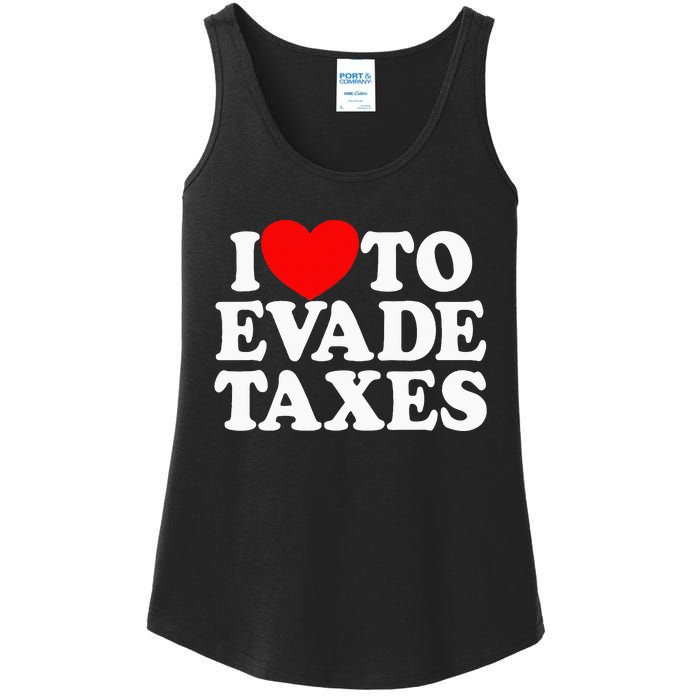 I Love To Evade Taxes Funny Commit Tax Fraud Hate Taxes Ladies Essential Tank