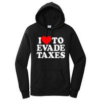 I Love To Evade Taxes Funny Commit Tax Fraud Hate Taxes Women's Pullover Hoodie