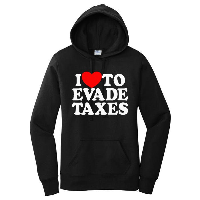 I Love To Evade Taxes Funny Commit Tax Fraud Hate Taxes Women's Pullover Hoodie