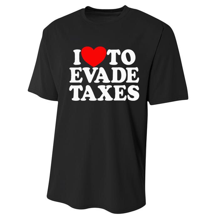 I Love To Evade Taxes Funny Commit Tax Fraud Hate Taxes Performance Sprint T-Shirt