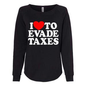 I Love To Evade Taxes Funny Commit Tax Fraud Hate Taxes Womens California Wash Sweatshirt