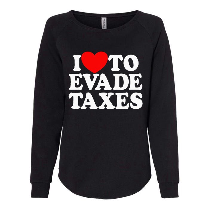 I Love To Evade Taxes Funny Commit Tax Fraud Hate Taxes Womens California Wash Sweatshirt