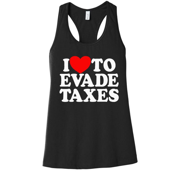 I Love To Evade Taxes Funny Commit Tax Fraud Hate Taxes Women's Racerback Tank