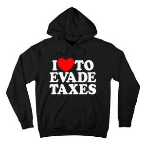 I Love To Evade Taxes Funny Commit Tax Fraud Hate Taxes Tall Hoodie