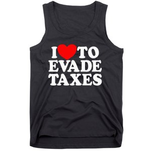 I Love To Evade Taxes Funny Commit Tax Fraud Hate Taxes Tank Top