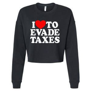 I Love To Evade Taxes Funny Commit Tax Fraud Hate Taxes Cropped Pullover Crew