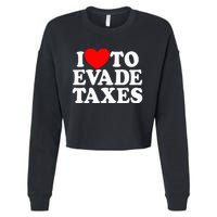 I Love To Evade Taxes Funny Commit Tax Fraud Hate Taxes Cropped Pullover Crew