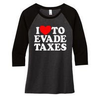 I Love To Evade Taxes Funny Commit Tax Fraud Hate Taxes Women's Tri-Blend 3/4-Sleeve Raglan Shirt