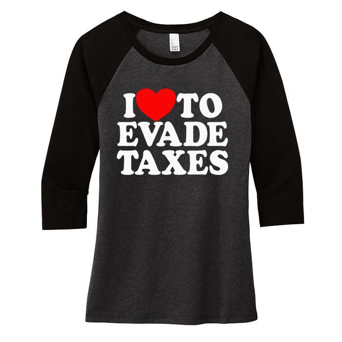 I Love To Evade Taxes Funny Commit Tax Fraud Hate Taxes Women's Tri-Blend 3/4-Sleeve Raglan Shirt