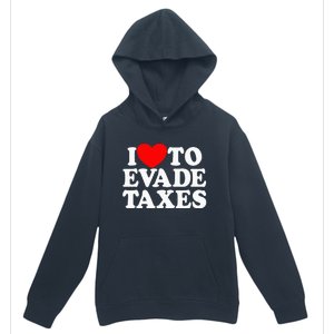 I Love To Evade Taxes Funny Commit Tax Fraud Hate Taxes Urban Pullover Hoodie