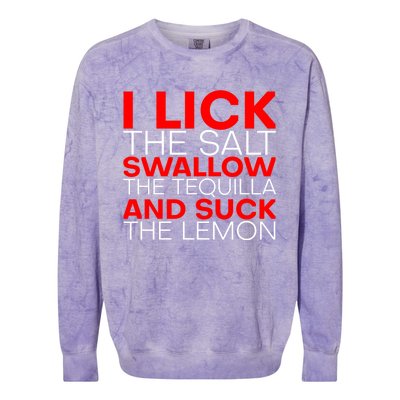 I Lick The Salt Swallow The Tequila And Suck The Lemon Gift Colorblast Crewneck Sweatshirt