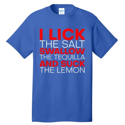 I Lick The Salt Swallow The Tequila And Suck The Lemon Gift Tall T-Shirt