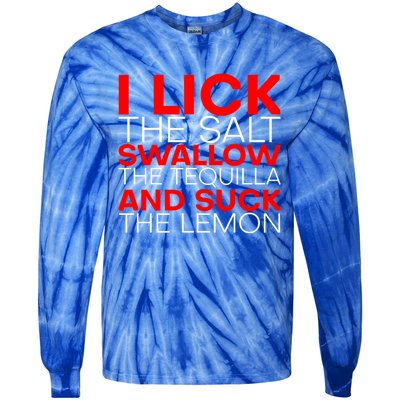 I Lick The Salt Swallow The Tequila And Suck The Lemon Gift Tie-Dye Long Sleeve Shirt