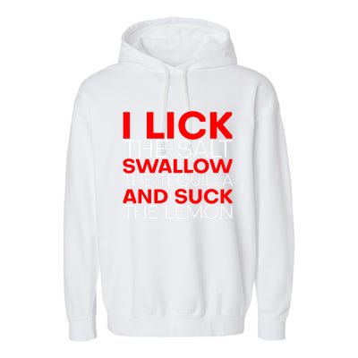 I Lick The Salt Swallow The Tequila And Suck The Lemon Gift Garment-Dyed Fleece Hoodie