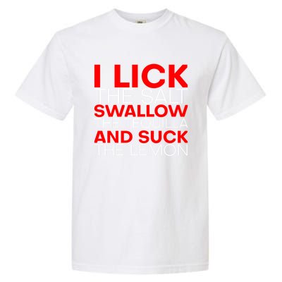 I Lick The Salt Swallow The Tequila And Suck The Lemon Gift Garment-Dyed Heavyweight T-Shirt