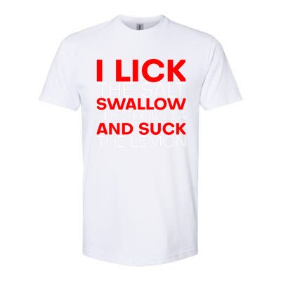 I Lick The Salt Swallow The Tequila And Suck The Lemon Gift Softstyle CVC T-Shirt