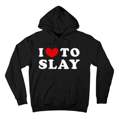 I Love To Slay I Slay I Heart To Slay Hoodie