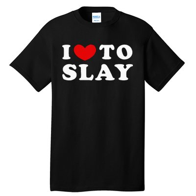 I Love To Slay I Slay I Heart To Slay Tall T-Shirt