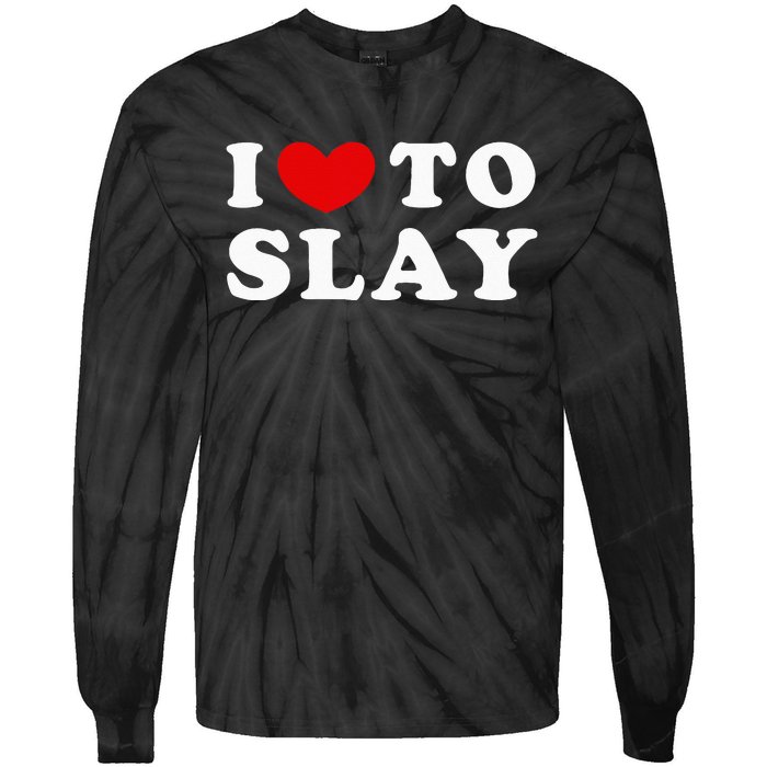 I Love To Slay I Slay I Heart To Slay Tie-Dye Long Sleeve Shirt