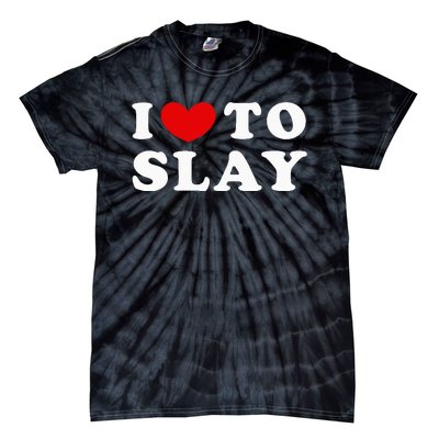 I Love To Slay I Slay I Heart To Slay Tie-Dye T-Shirt