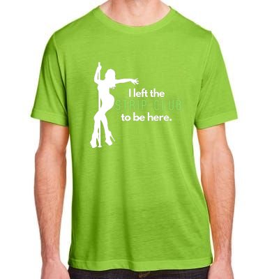 I Left The Strip Club To Be Here Adult ChromaSoft Performance T-Shirt