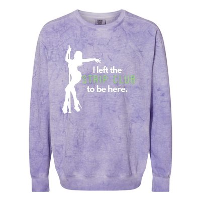 I Left The Strip Club To Be Here Colorblast Crewneck Sweatshirt