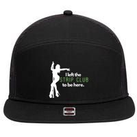 I Left The Strip Club To Be Here 7 Panel Mesh Trucker Snapback Hat