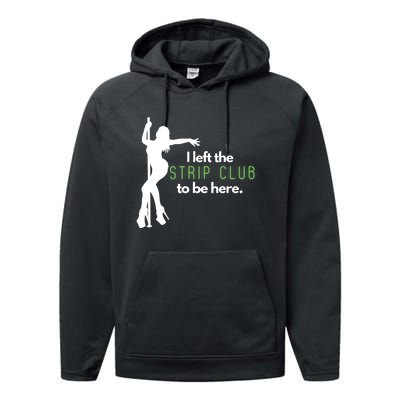 I Left The Strip Club To Be Here Performance Fleece Hoodie