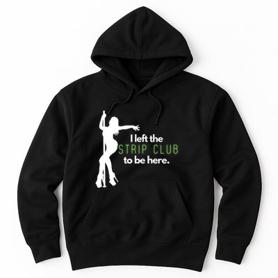 I Left The Strip Club To Be Here Hoodie