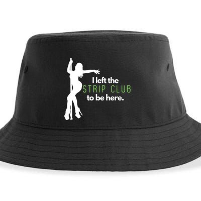 I Left The Strip Club To Be Here Sustainable Bucket Hat