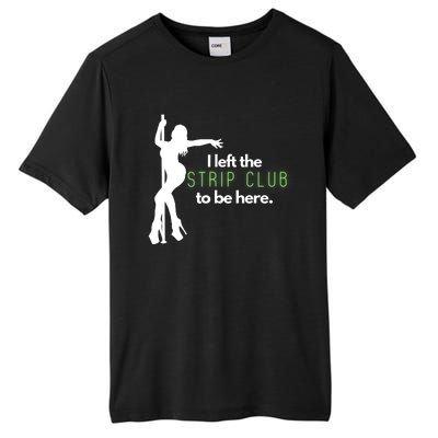 I Left The Strip Club To Be Here Tall Fusion ChromaSoft Performance T-Shirt