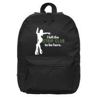 I Left The Strip Club To Be Here 16 in Basic Backpack