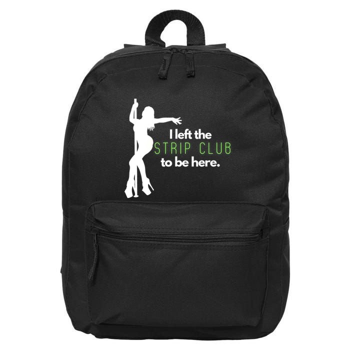 I Left The Strip Club To Be Here 16 in Basic Backpack