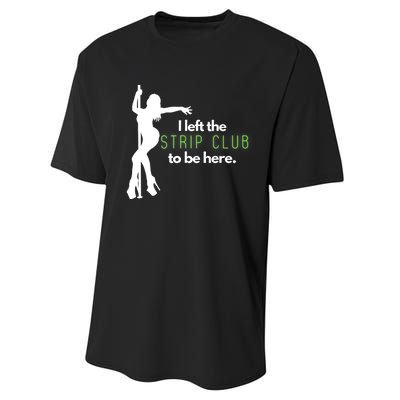 I Left The Strip Club To Be Here Performance Sprint T-Shirt