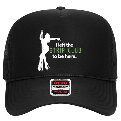 I Left The Strip Club To Be Here Trucker Hat