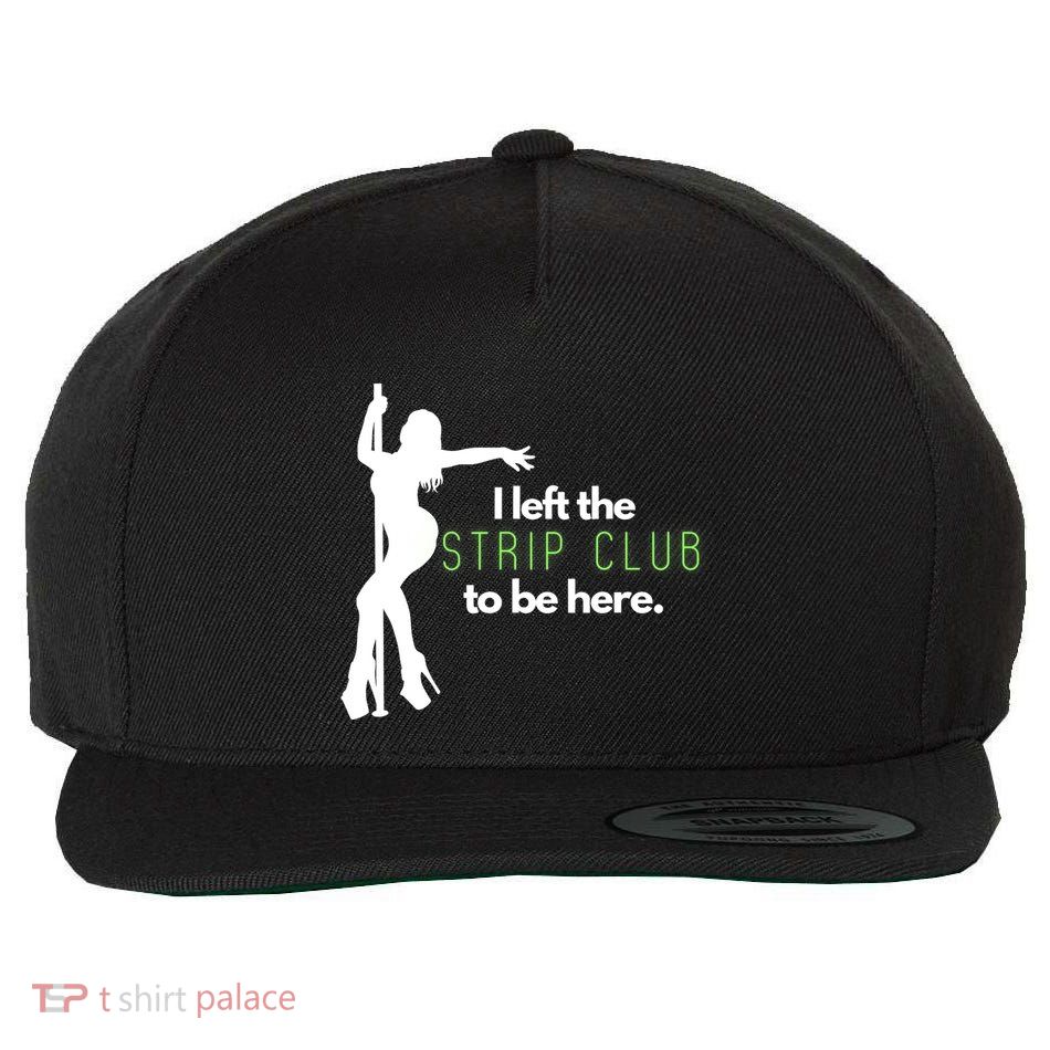 I Left The Strip Club To Be Here Wool Snapback Cap