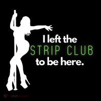 I Left The Strip Club To Be Here Kids T-Shirt