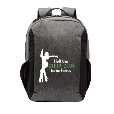 I Left The Strip Club To Be Here Vector Backpack